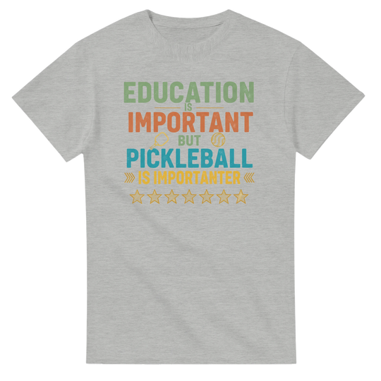 Education Is Important But Pickleball Is Importanter Tee 