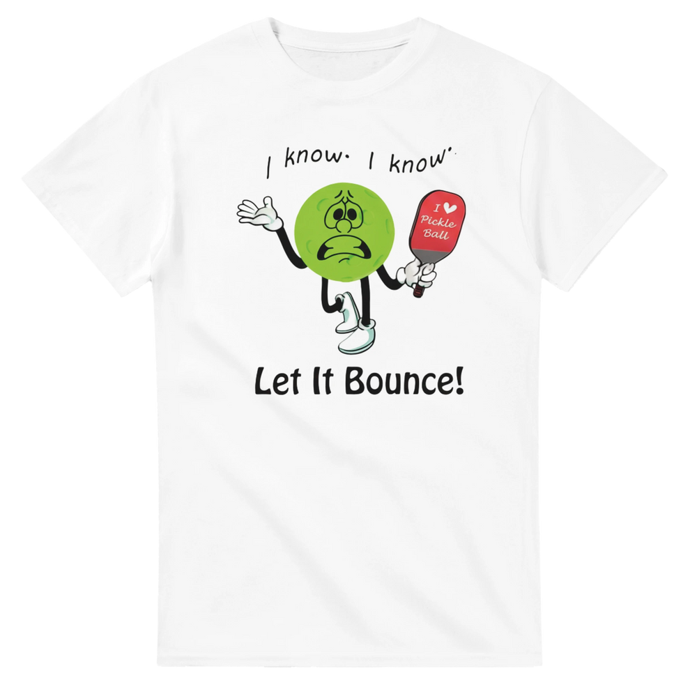 I Know I Know Let It Bounce Funny Mascot Tee pickleball 