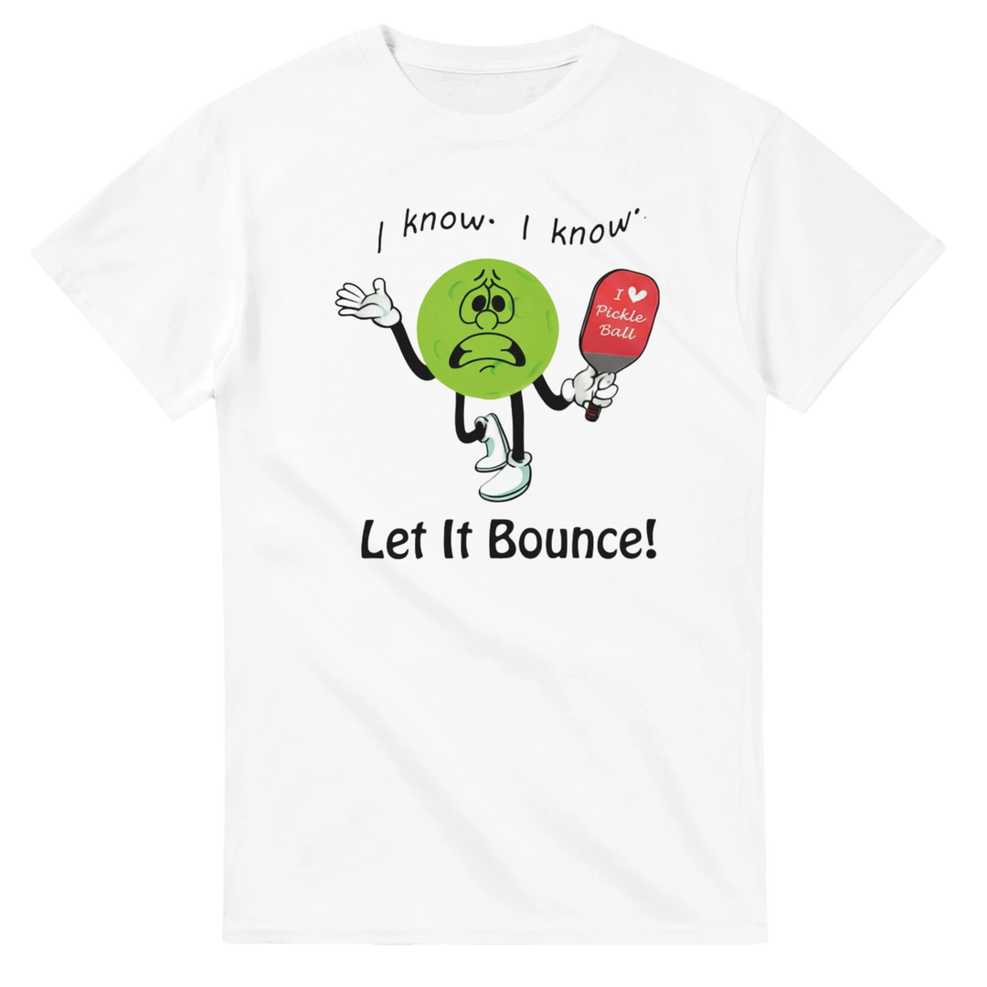 I Know I Know Let It Bounce Funny Mascot Tee pickleball 