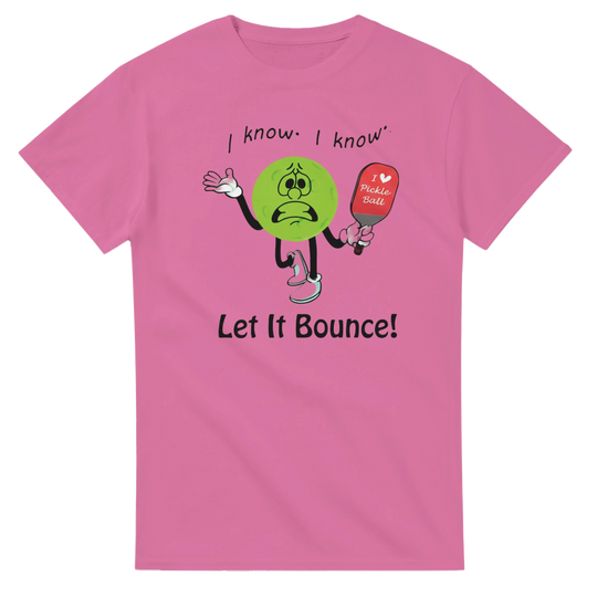 I Know I Know Let It Bounce Funny Mascot Tee pickleball 