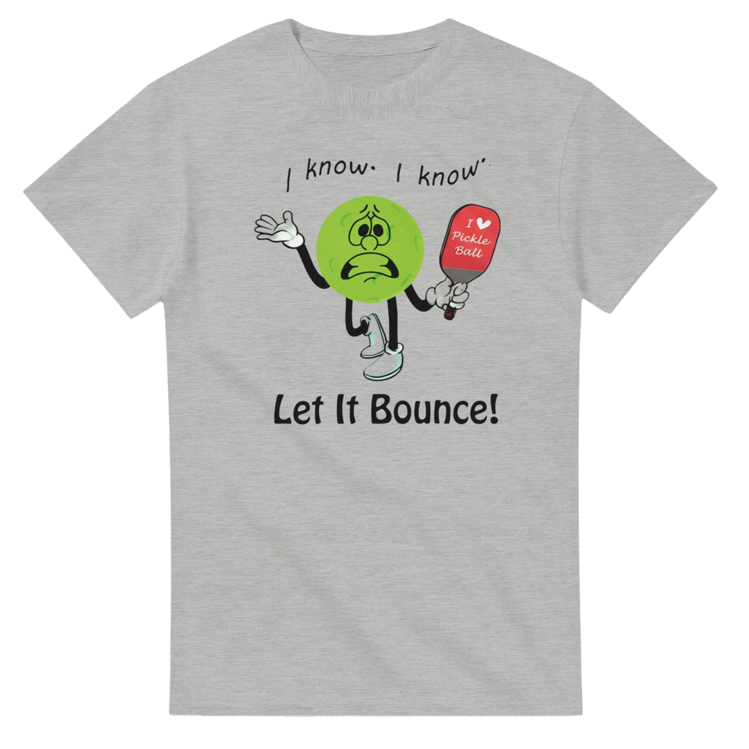 I Know I Know Let It Bounce Funny Mascot Tee pickleball 