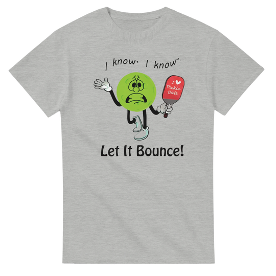 I Know I Know Let It Bounce Funny Mascot Tee pickleball 