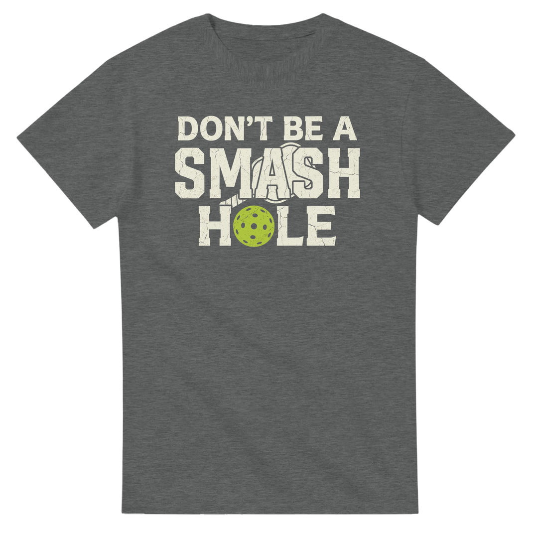 Dont Be A Smashole Tee funny pickleball shirt
