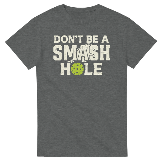 Dont Be A Smashole Tee funny pickleball shirt