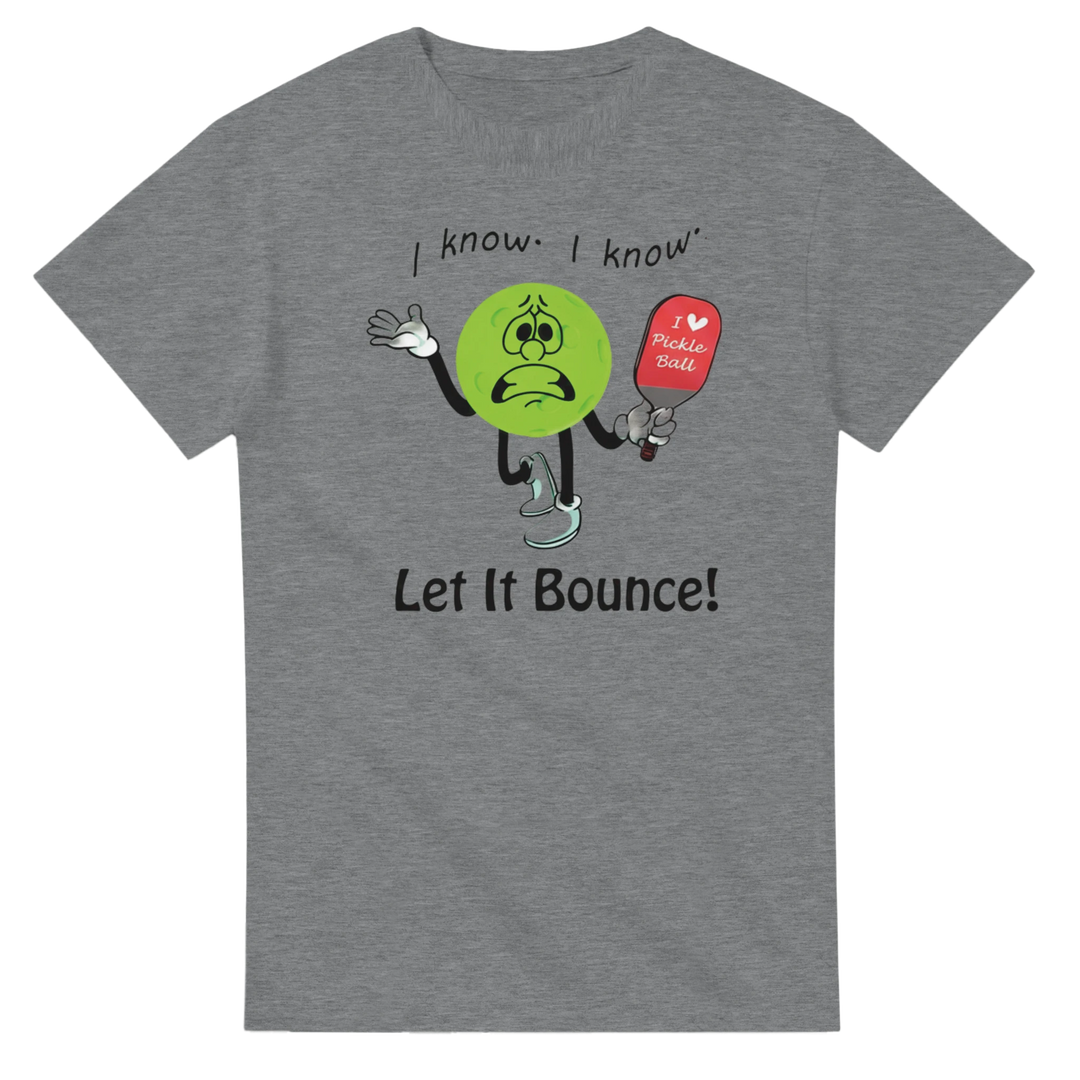 I Know I Know Let It Bounce Funny Mascot Tee pickleball 