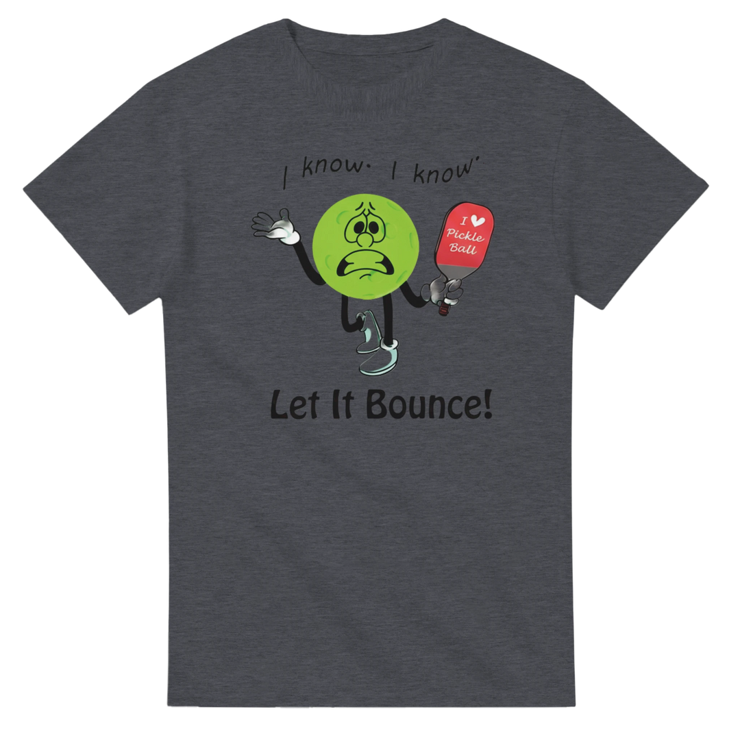 I Know I Know Let It Bounce Funny Mascot Tee pickleball 