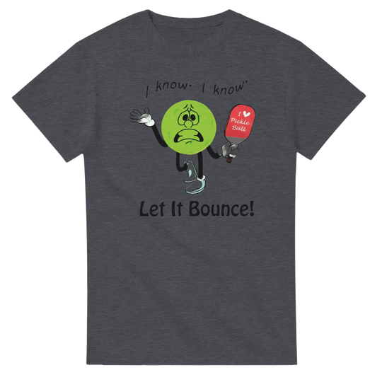 I Know I Know Let It Bounce Funny Mascot Tee pickleball 