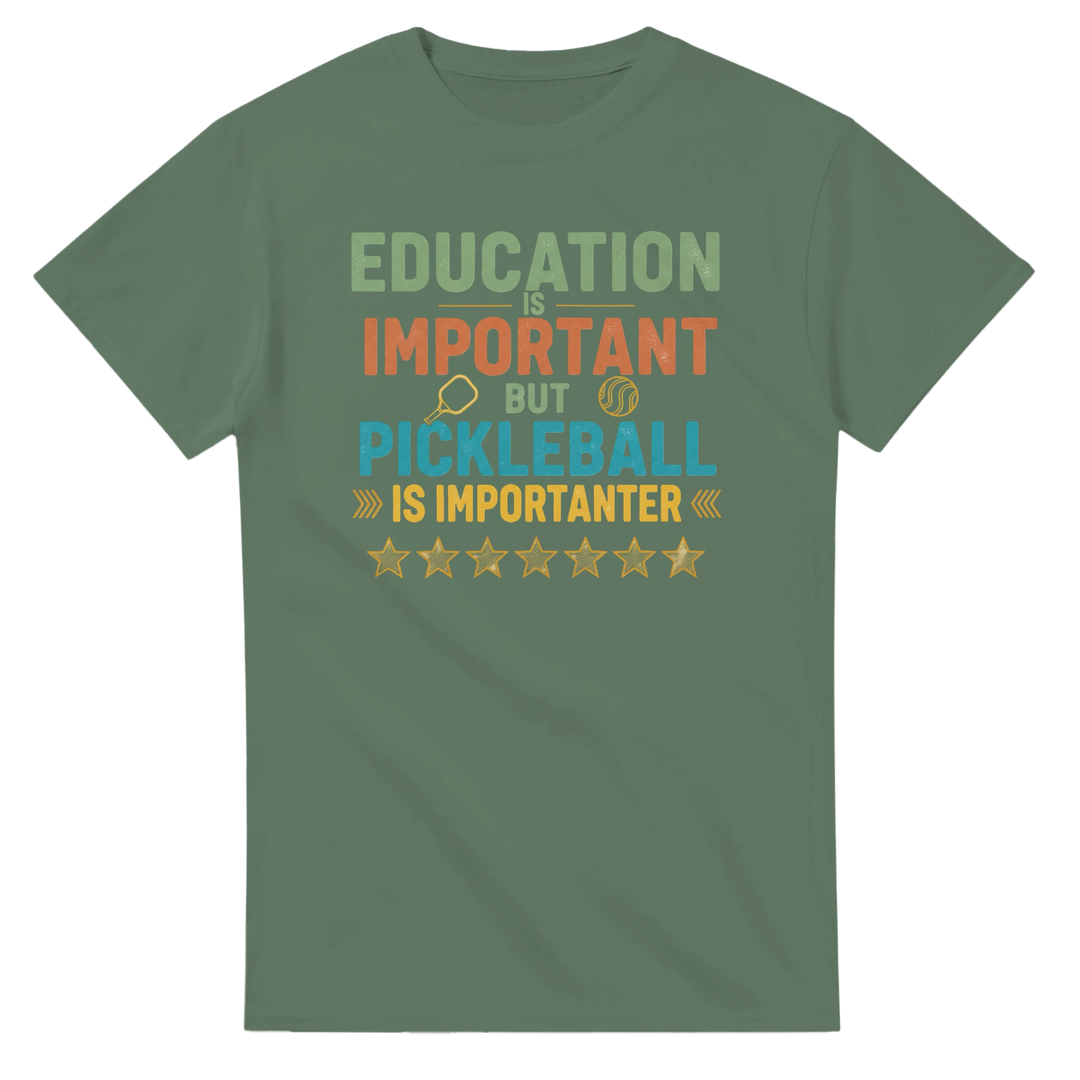 Education Is Important But Pickleball Is Importanter Tee 