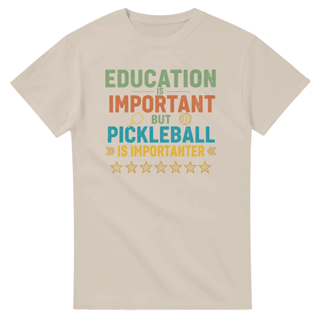 Education Is Important But Pickleball Is Importanter Tee  