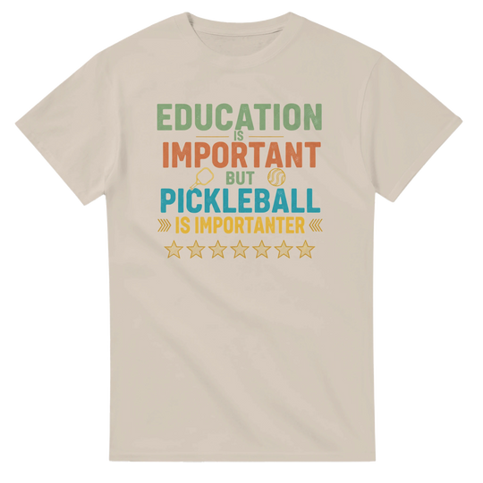 Education Is Important But Pickleball Is Importanter Tee  