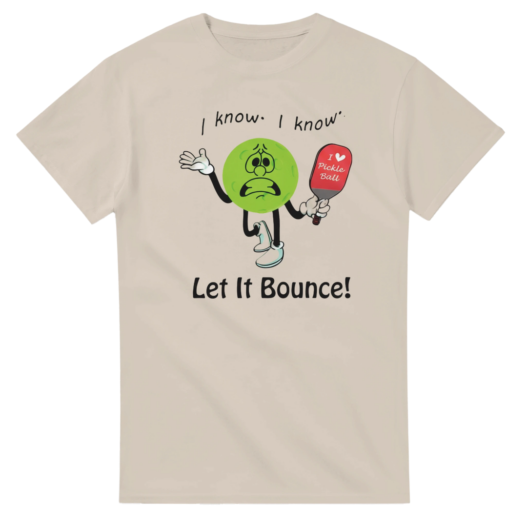 I Know I Know Let It Bounce Funny Mascot Tee pickleball 