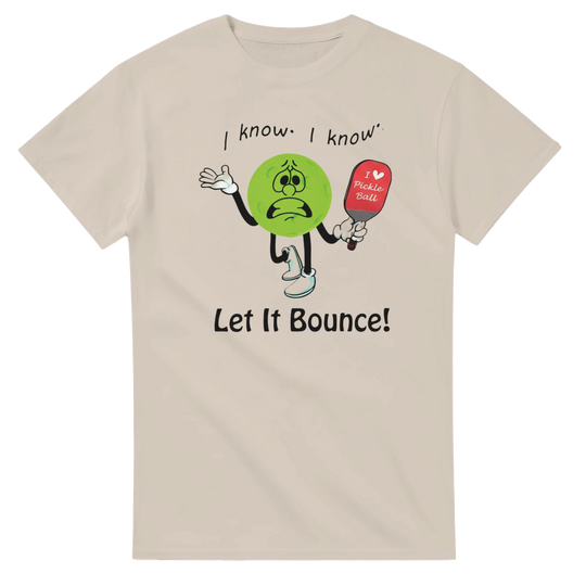 I Know I Know Let It Bounce Funny Mascot Tee pickleball 