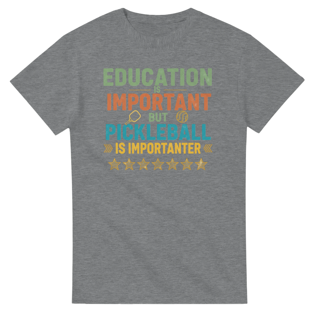 Education Is Important But Pickleball Is Importanter Tee 