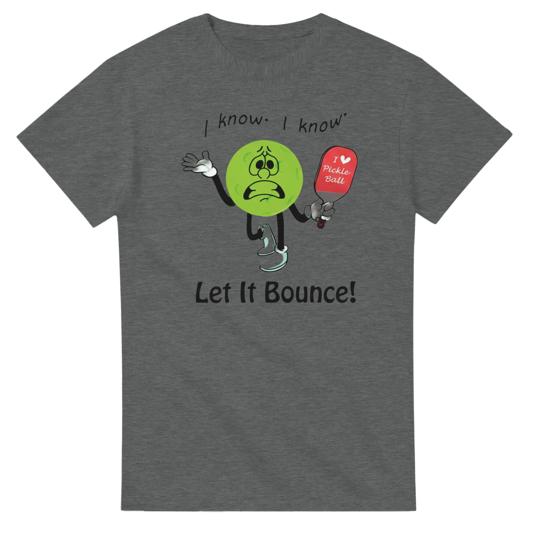 I Know I Know Let It Bounce Funny Mascot Tee pickleball 
