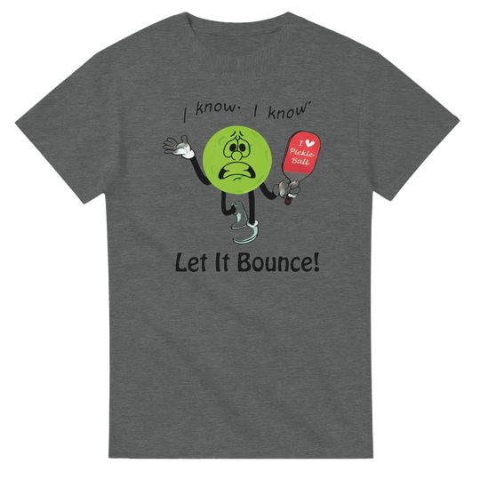 I Know I Know Let It Bounce Funny Mascot Tee pickleball 