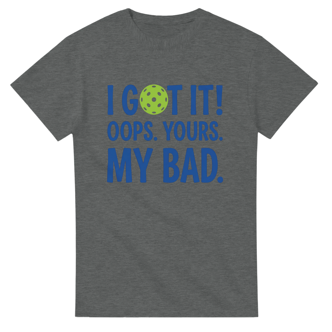I Got It Tee funny pickleball shirt for men and women sports