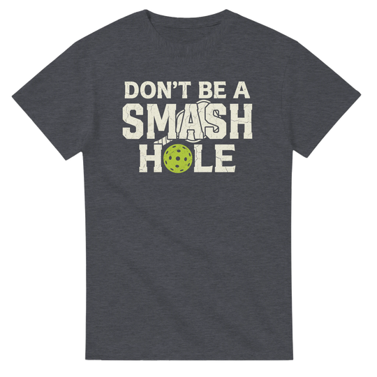 Dont Be A Smashole Tee funny pickleball shirt
