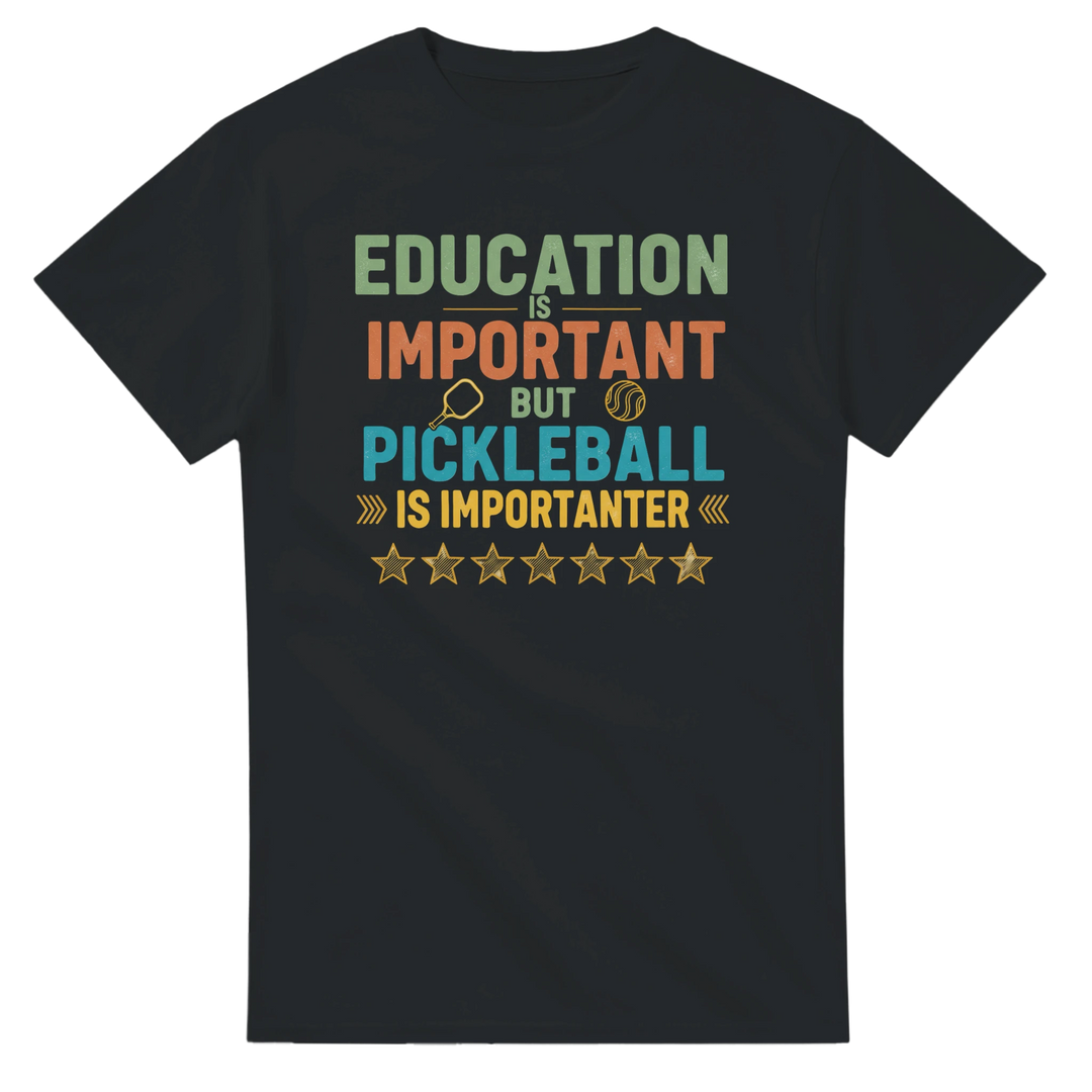 Education Is Important But Pickleball Is Importanter Tee 
