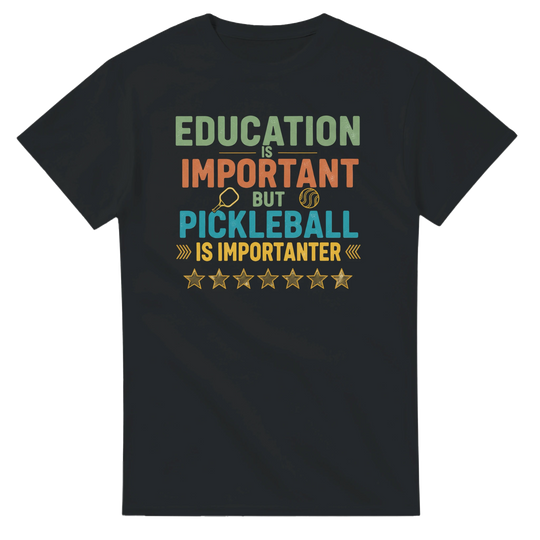 Education Is Important But Pickleball Is Importanter Tee 