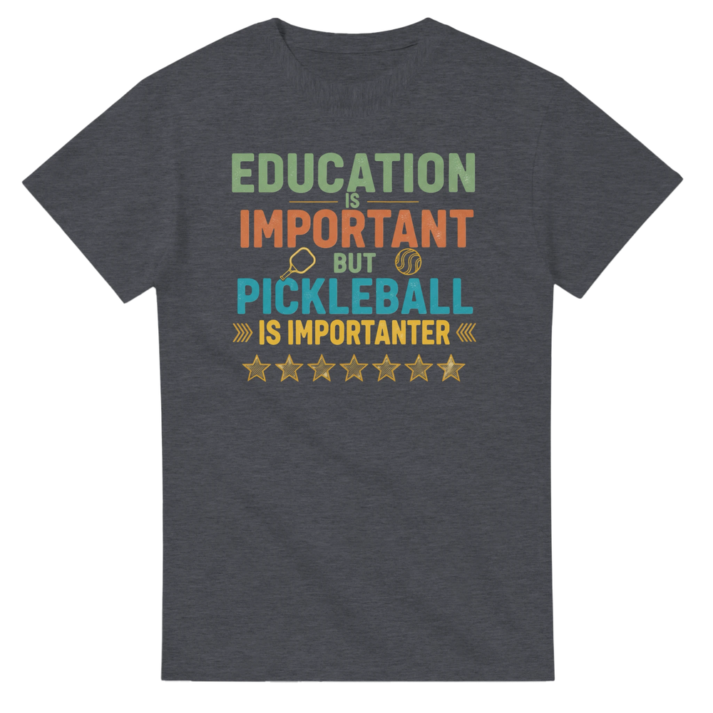 Education Is Important But Pickleball Is Importanter Tee 