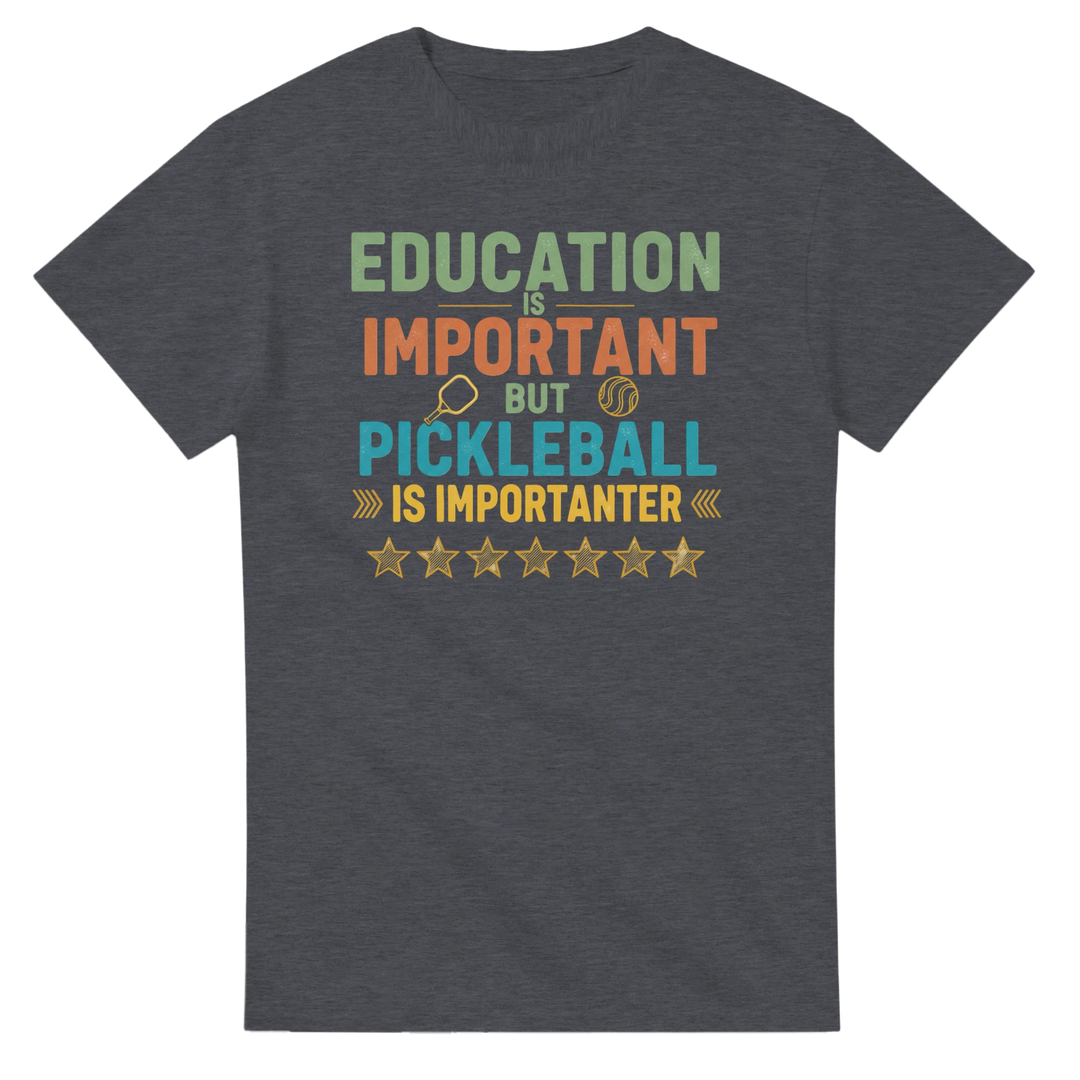 Education Is Important But Pickleball Is Importanter Tee 