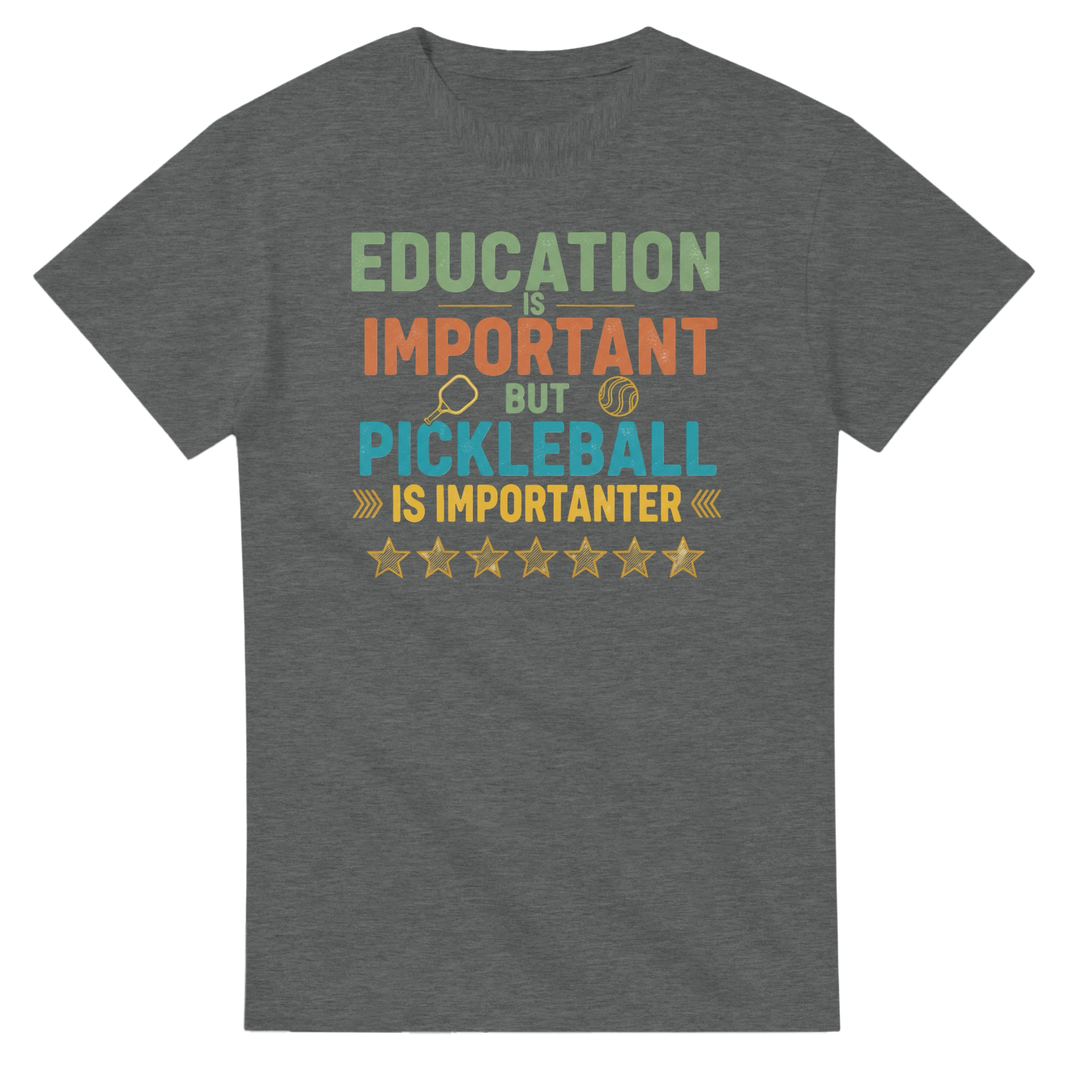 Education Is Important But Pickleball Is Importanter Tee 
