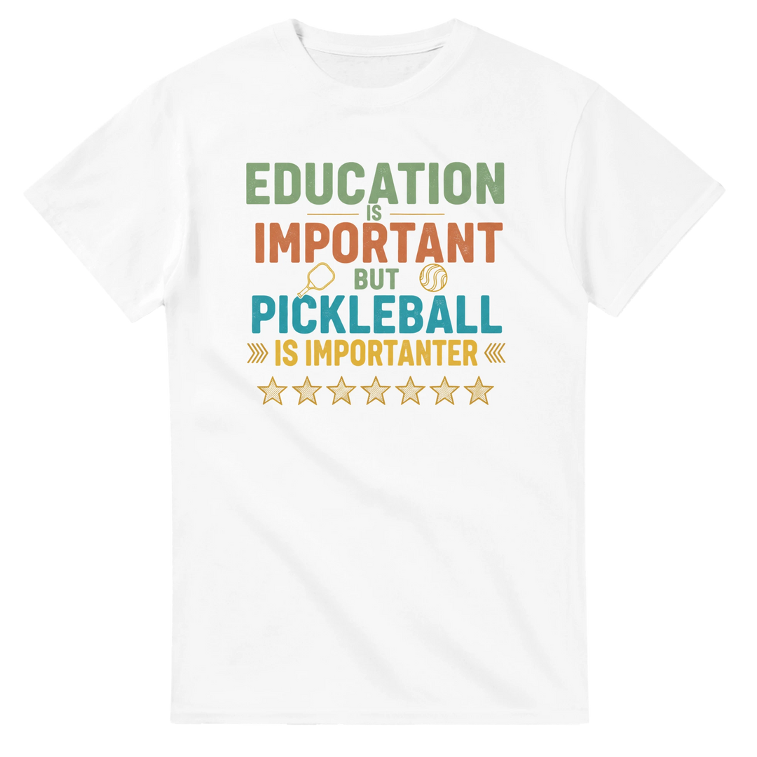 Education Is Important But Pickleball Is Importanter Tee  