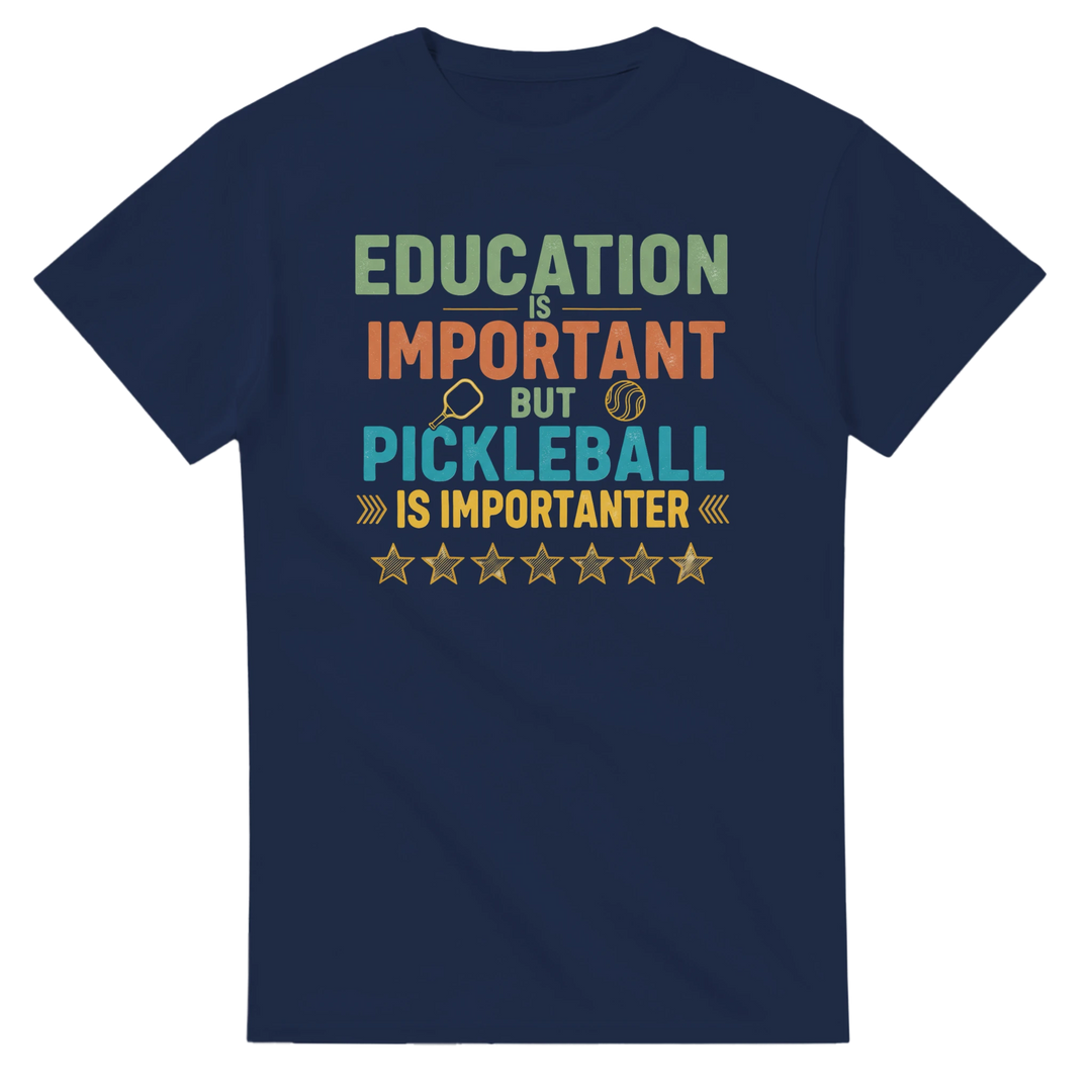 Education Is Important But Pickleball Is Importanter Tee 