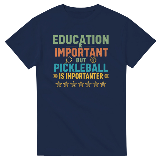 Education Is Important But Pickleball Is Importanter Tee 